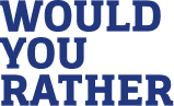 Would You Rather